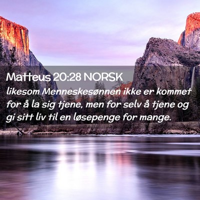 Picture 02 - Matteus 20:28 NORSK - likesom Menneskesønnen ikke er kommet for å la - Bible Verse Picture