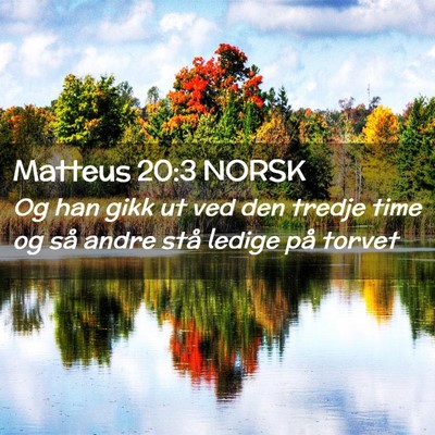 Picture 02 - Matteus 20:3 NORSK - Og han gikk ut ved den tredje time og så andre - Bible Verse Picture