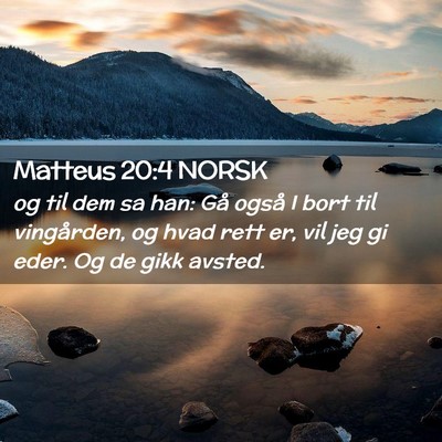 Picture 02 - Matteus 20:4 NORSK - og til dem sa han: Gå også I bort til - Bible Verse Picture