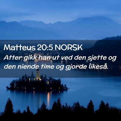 Picture 02 - Matteus 20:5 NORSK - Atter gikk han ut ved den sjette og den niende - Bible Verse Picture
