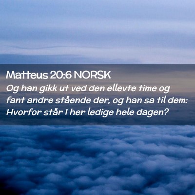 Picture 02 - Matteus 20:6 NORSK - Og han gikk ut ved den ellevte time og fant andre - Bible Verse Picture