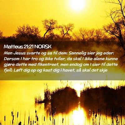 Picture 02 - Matteus 21:21 NORSK - Men Jesus svarte og sa til dem: Sannelig sier jeg - Bible Verse Picture