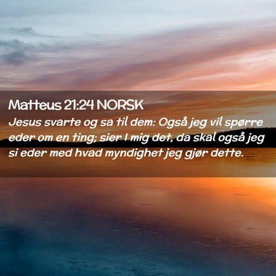 Picture 02 - Matteus 21:24 NORSK - Jesus svarte og sa til dem: Også jeg vil spørre - Bible Verse Picture