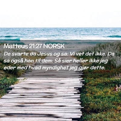 Picture 02 - Matteus 21:27 NORSK - De svarte da Jesus og sa: Vi vet det ikke. Da sa - Bible Verse Picture