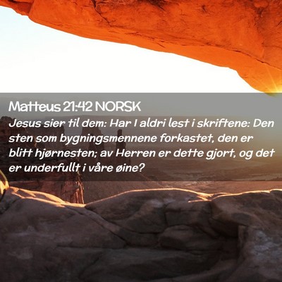 Picture 02 - Matteus 21:42 NORSK - Jesus sier til dem: Har I aldri lest i skriftene: - Bible Verse Picture