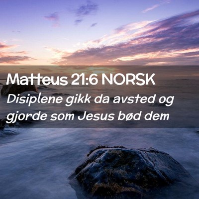 Picture 02 - Matteus 21:6 NORSK - Disiplene gikk da avsted og gjorde som Jesus bød - Bible Verse Picture