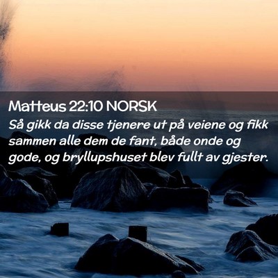 Picture 02 - Matteus 22:10 NORSK - Så gikk da disse tjenere ut på veiene og fikk - Bible Verse Picture