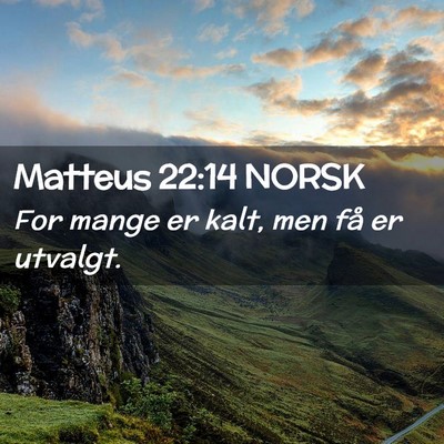 Picture 02 - Matteus 22:14 NORSK - For mange er kalt, men få er - Bible Verse Picture