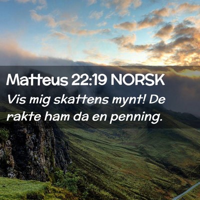 Picture 02 - Matteus 22:19 NORSK - Vis mig skattens mynt! De rakte ham da en - Bible Verse Picture