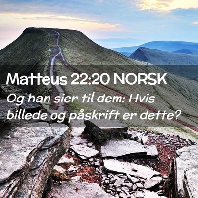 Picture 02 - Matteus 22:20 NORSK - Og han sier til dem: Hvis billede og påskrift er - Bible Verse Picture