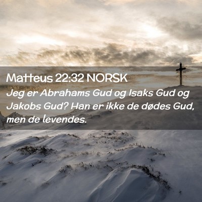 Picture 02 - Matteus 22:32 NORSK - Jeg er Abrahams Gud og Isaks Gud og Jakobs Gud? - Bible Verse Picture