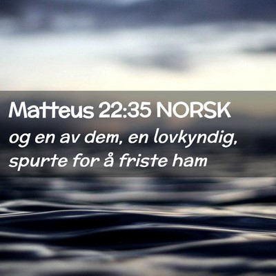 Picture 02 - Matteus 22:35 NORSK - og en av dem, en lovkyndig, spurte for å friste - Bible Verse Picture
