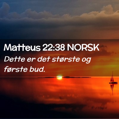 Picture 02 - Matteus 22:38 NORSK - Dette er det største og første - Bible Verse Picture