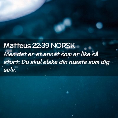 Picture 02 - Matteus 22:39 NORSK - Men det er et annet som er like så stort: Du - Bible Verse Picture