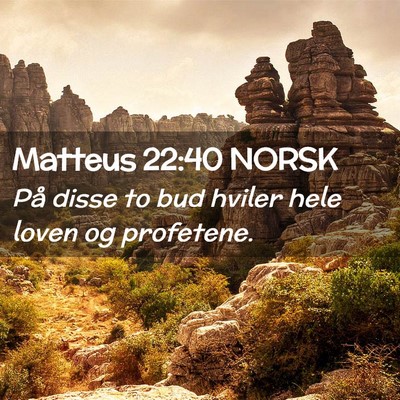 Picture 02 - Matteus 22:40 NORSK - På disse to bud hviler hele loven og - Bible Verse Picture