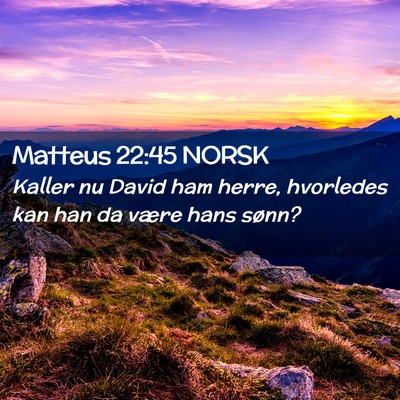 Picture 02 - Matteus 22:45 NORSK - Kaller nu David ham herre, hvorledes kan han da - Bible Verse Picture