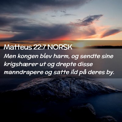 Picture 02 - Matteus 22:7 NORSK - Men kongen blev harm, og sendte sine krigshærer - Bible Verse Picture