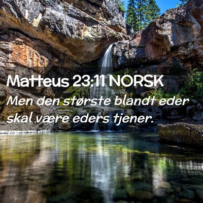 Picture 02 - Matteus 23:11 NORSK - Men den største blandt eder skal være eders - Bible Verse Picture