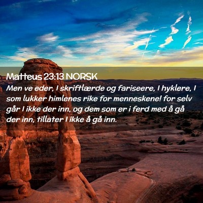 Picture 02 - Matteus 23:13 NORSK - Men ve eder, I skriftlærde og fariseere, I - Bible Verse Picture