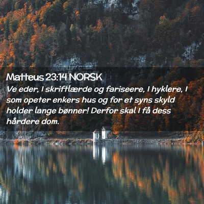 Picture 02 - Matteus 23:14 NORSK - Ve eder, I skriftlærde og fariseere, I hyklere, - Bible Verse Picture