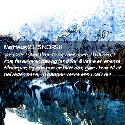 Picture 02 - Matteus 23:15 NORSK - Ve eder, I skriftlærde og fariseere, I hyklere, - Bible Verse Picture