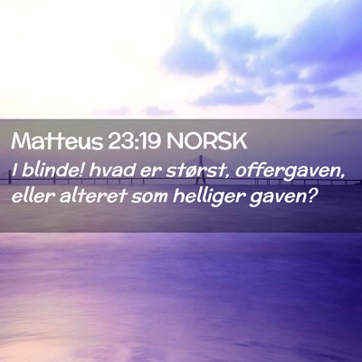 Picture 02 - Matteus 23:19 NORSK - I blinde! hvad er størst, offergaven, eller - Bible Verse Picture