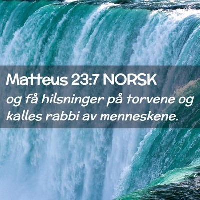 Picture 02 - Matteus 23:7 NORSK - og få hilsninger på torvene og kalles rabbi av - Bible Verse Picture