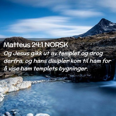 Picture 02 - Matteus 24:1 NORSK - Og Jesus gikk ut av templet og drog derfra, og - Bible Verse Picture