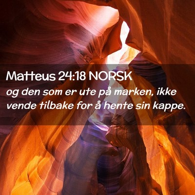 Picture 02 - Matteus 24:18 NORSK - og den som er ute på marken, ikke vende tilbake - Bible Verse Picture