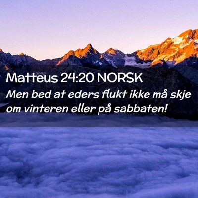 Picture 02 - Matteus 24:20 NORSK - Men bed at eders flukt ikke må skje om vinteren - Bible Verse Picture