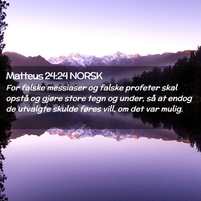 Picture 02 - Matteus 24:24 NORSK - For falske messiaser og falske profeter skal - Bible Verse Picture