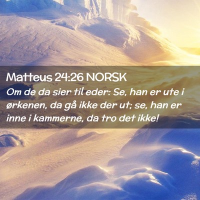 Picture 02 - Matteus 24:26 NORSK - Om de da sier til eder: Se, han er ute i - Bible Verse Picture