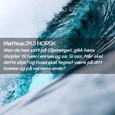 Picture 02 - Matteus 24:3 NORSK - Men da han satt på Oljeberget, gikk hans - Bible Verse Picture