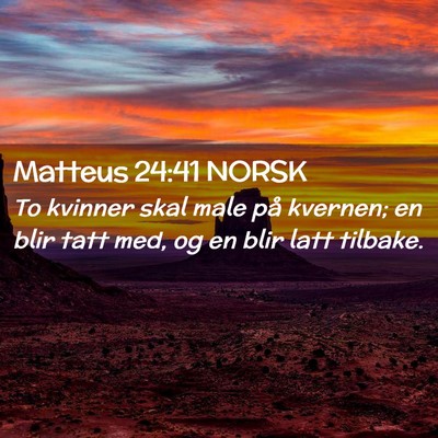 Picture 02 - Matteus 24:41 NORSK - To kvinner skal male på kvernen; en blir tatt - Bible Verse Picture