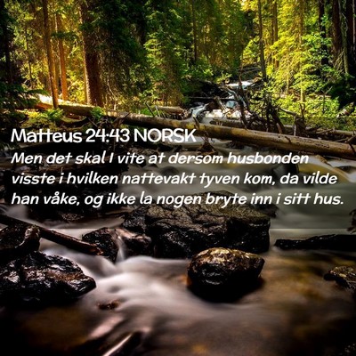 Picture 02 - Matteus 24:43 NORSK - Men det skal I vite at dersom husbonden visste i - Bible Verse Picture