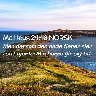 Picture 02 - Matteus 24:48 NORSK - Men dersom den onde tjener sier i sitt hjerte: - Bible Verse Picture