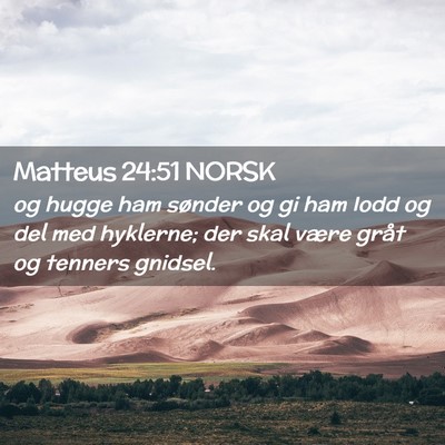 Picture 02 - Matteus 24:51 NORSK - og hugge ham sønder og gi ham Iodd og del med - Bible Verse Picture