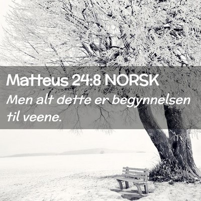 Picture 02 - Matteus 24:8 NORSK - Men alt dette er begynnelsen til - Bible Verse Picture