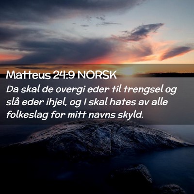 Picture 02 - Matteus 24:9 NORSK - Da skal de overgi eder til trengsel og slå eder - Bible Verse Picture