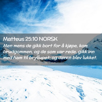 Picture 02 - Matteus 25:10 NORSK - Men mens de gikk bort for å kjøpe, kom - Bible Verse Picture