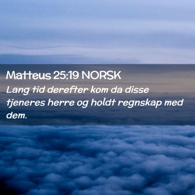 Picture 02 - Matteus 25:19 NORSK - Lang tid derefter kom da disse tjeneres herre og - Bible Verse Picture