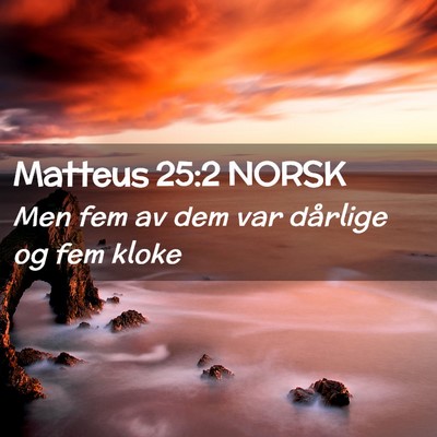 Picture 02 - Matteus 25:2 NORSK - Men fem av dem var dårlige og fem - Bible Verse Picture