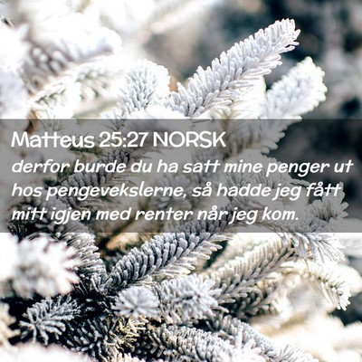 Picture 02 - Matteus 25:27 NORSK - derfor burde du ha satt mine penger ut hos - Bible Verse Picture