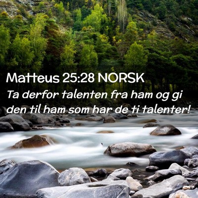 Picture 02 - Matteus 25:28 NORSK - Ta derfor talenten fra ham og gi den til ham som - Bible Verse Picture