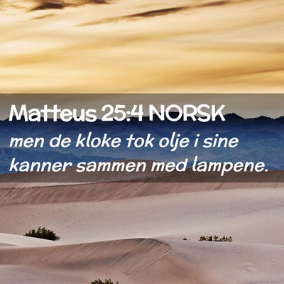 Picture 02 - Matteus 25:4 NORSK - men de kloke tok olje i sine kanner sammen med - Bible Verse Picture