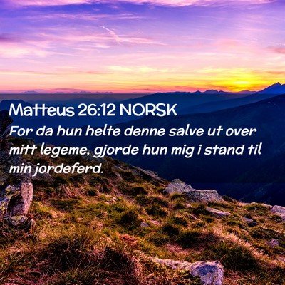 Picture 02 - Matteus 26:12 NORSK - For da hun helte denne salve ut over mitt legeme, - Bible Verse Picture