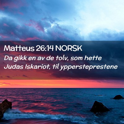 Picture 02 - Matteus 26:14 NORSK - Da gikk en av de tolv, som hette Judas Iskariot, - Bible Verse Picture