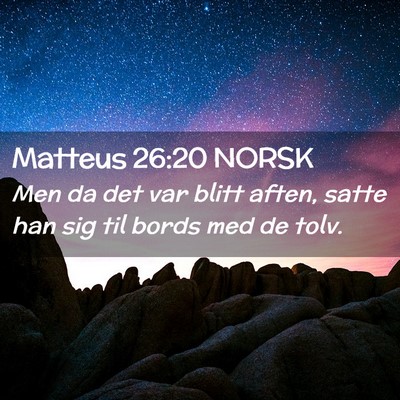 Picture 02 - Matteus 26:20 NORSK - Men da det var blitt aften, satte han sig til - Bible Verse Picture