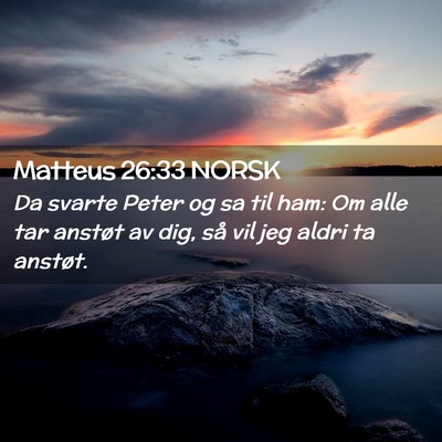 Picture 02 - Matteus 26:33 NORSK - Da svarte Peter og sa til ham: Om alle tar - Bible Verse Picture
