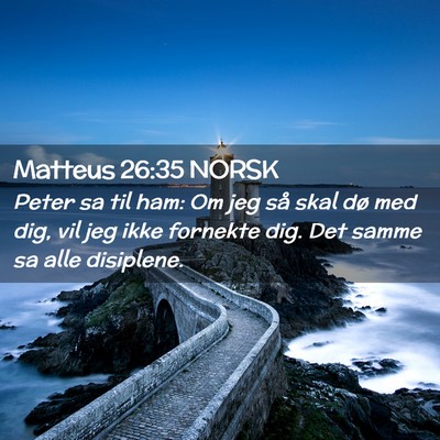 Picture 02 - Matteus 26:35 NORSK - Peter sa til ham: Om jeg så skal dø med dig, - Bible Verse Picture